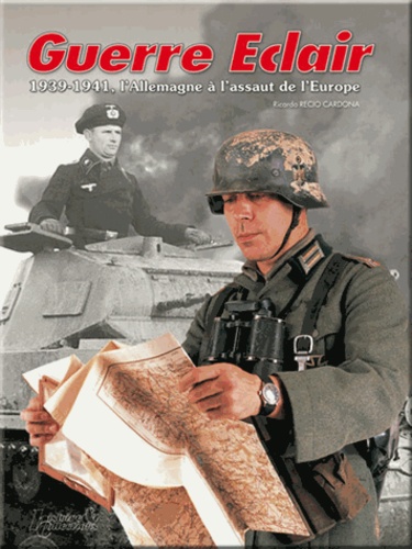 Ricardo Recio Cardona - Guerre Eclair - 1939-1941, l'Allemagne à l'assaut de l'Europe.