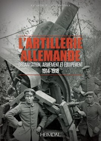 Ricardo Recio Cardona - L'artillerie allemande - Organisation, armement et équipement/ 1914-1918.