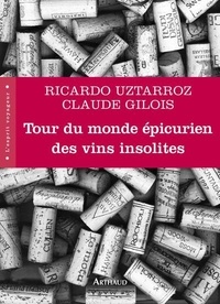 Ricardo Uztarroz et Claude Gilois - Tour du monde épicurien des vins insolites.