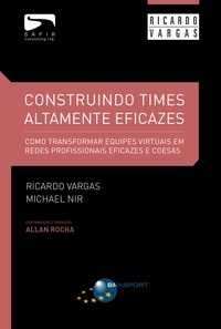  Ricardo Viana Vargas et  Michael Nir - Construindo Times Altamente Eficazes.