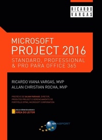  Ricardo Viana Vargas et  Allan Christian Rocha - Microsoft Project 2016 – Standard, Professional &amp; Pro para Office 365.