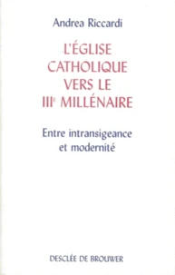 L'Eglise Catholique Vers Le Troisieme Millenaire. Entre Intransigeance Et Modernite