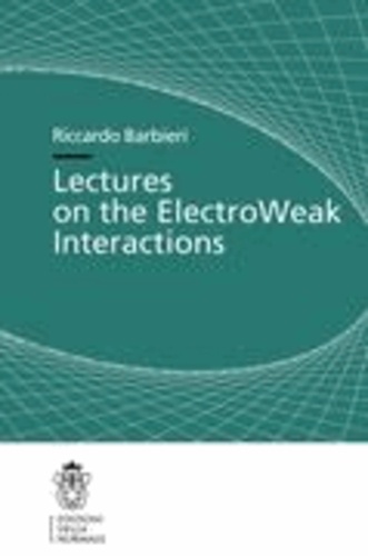 Riccardo Barbieri - Lectures on the ElectroWeak Interactions.
