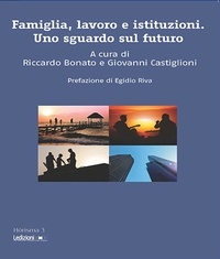 Riccardo Bonato et Giovanni Castiglioni - Famiglia, lavoro e istituzioni. Uno sguardo sul futuro.