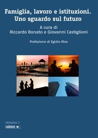 Riccardo Bonato et Giovanni Castiglioni - Famiglia, lavoro e istituzioni - Uno sguardo sul futuro.
