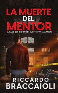 La Muerte del Mentor: El Caso Que Dio Origen al Detective Malatesta