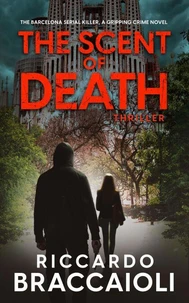 The Scent of Death: The Barcelona Serial Killer, A Gripping Crime Novel