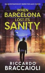 When Barcelona Lost Its Sanity: An Investigation by Inspector Alex Cortes