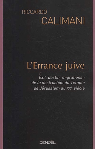 Riccardo Calimani - L'Errance Juive. Exil, Destin, Migrations : De La Destruction Du Temple De Jerusalem Au Xxeme Siecle.
