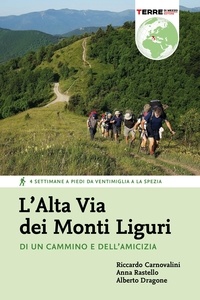 Riccardo Carnovalini et Anna Rastello - L’Alta Via dei Monti Liguri - Di un cammino e dell’amicizia. 4 settimane a piedi da Ventimiglia a La Spezia.