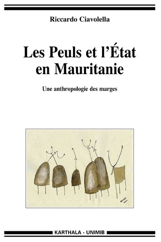Riccardo Ciavolella - Les Peuls et l'Etat en Mauritanie - Une anthropologie des marges.