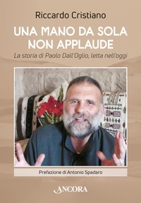 Riccardo Cristiano - Una mano da sola non applaude - La storia di Paolo Dall’Oglio, letta nell’oggi.
