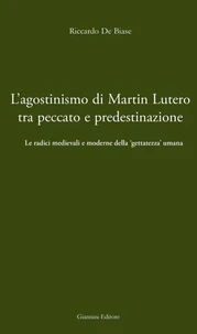 L'agostinismo di Martin Lutero tra peccato e predestinazione. Le radici radicali e moderne della 'gettezza umana'
