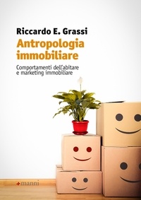 Riccardo E. Grassi - Antropologia immobiliare - Comportamenti dell’abitare e marketing immobiliare.