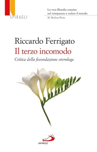 Riccardo Ferrigato - Il terzo incomodo. Critica della fecondazione eterologa.