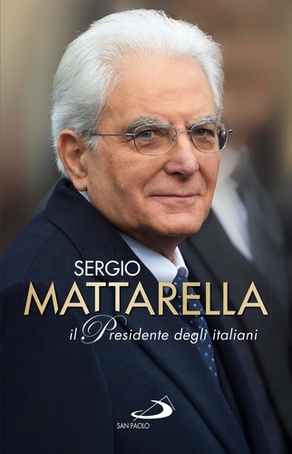 Riccardo Ferrigato et Giovanni Grasso - Sergio Mattarella.Il Presidente degli italiani.
