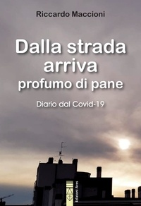 Riccardo Maccioni - DALLA STRADA ARRIVA PROFUMO DI PANE.
