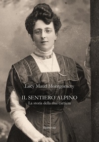 Riccardo Mainetti et Lucy Maud Montgomery - Il sentiero alpino. La storia della mia carriera.