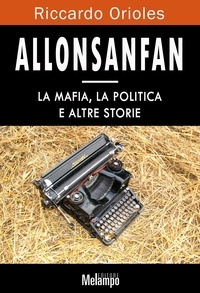 Riccardo Orioles - Allosanfan - La mafia, la politica e altre storie.
