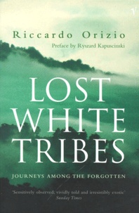 Riccardo Orizio - Lost White Tribes. Journeys Among The Forgotten.