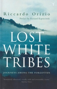Riccardo Orizio et Ryszard Kapuscinski - Lost White Tribes - Journeys Among the Forgotten.