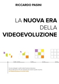 Riccardo Pasini - La nuova Era della Videoevoluzione - Interpretare l'innovazione per dar vita a nuove idee.