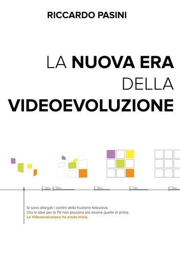 Riccardo Pasini - La nuova Era della Videoevoluzione - Interpretare l'innovazione per dar vita a nuove idee.