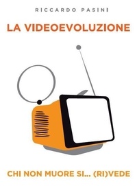 Riccardo Pasini - La Videoevoluzione.