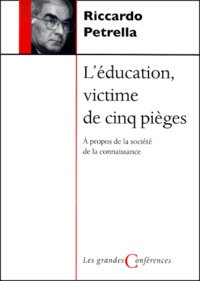 Riccardo Petrella - L'Education, Victime De Cinq Pieges. A Propos De La Societe De La Connaissance.