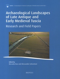 Riccardo Rao et Alessandro Sebastiani - Archaeological Landscapes of Late Antique and Early Medieval Tuscia - Research and Field Papers.