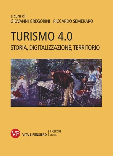 Riccardo Semeraro et Giovanni Gregorini - Turismo 4.0 - Storia, digitalizzazione, territorio.