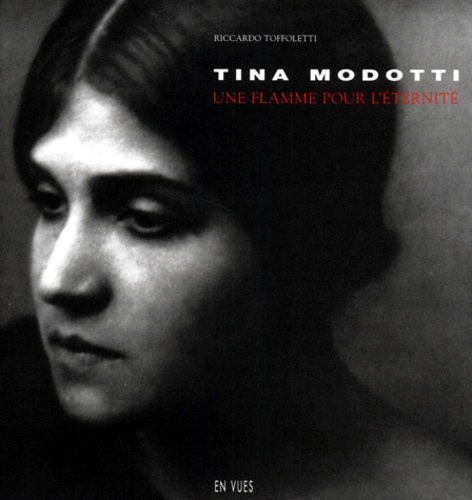 Riccardo Toffoletti - TINA MODOTTI. - Une flamme pour l'éternité.