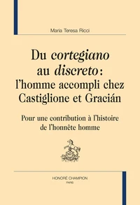 Du "cortegiano" au "discreto" : l'homme accompli chez Castiglione et Gracián