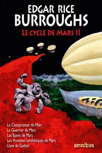 Le Conspirateur de Mars ; Le Combattant de Mars ; Les Epées de Mars ; Les Hommes synthétiques de Mars ; Llana de Gathol