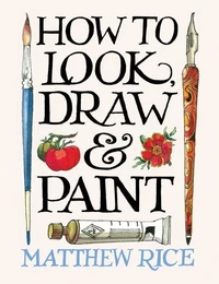 How to Look, Draw &amp; Paint