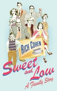 Rich Cohen - Sweet and Low - A Family Story.