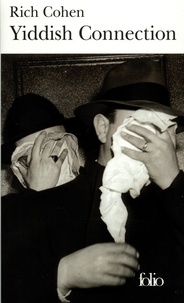 Rich Cohen - Yiddish Connection. Histoires Vraies Des Gangsters Juifs Americains.