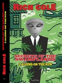  Rich Cole - Secrets of The Swamplands: Aliens on the run. - Secrets of the Swamplands, #2.