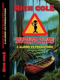  Rich Cole - Secrets of The Swamplands: Aliens VS Predators - Secrets of the Swamplands, #3.