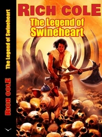  Rich Cole - The Legend of Swineheart - Swineheart, #1.