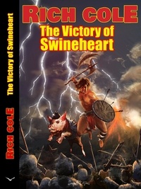  Rich Cole - The Victory of Swineheart - Swineheart, #3.