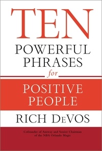 Rich DeVos - Ten Powerful Phrases for Positive People.