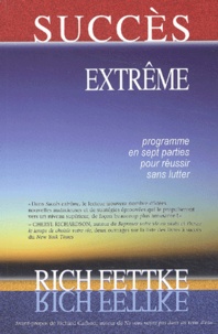 Rich Fettke - Succès extrême - Programme en sept parties pour réussir sans lutter.