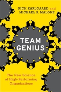 Rich Karlgaard et Michael S. Malone - Team Genius - The New Science of High-Performing Organizations.