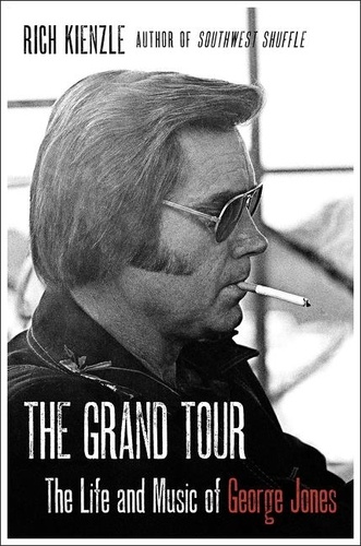 Rich Kienzle - The Grand Tour - The Life and Music of George Jones.