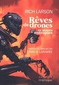 Rich Larson - Rêves de drones et autres entropies.