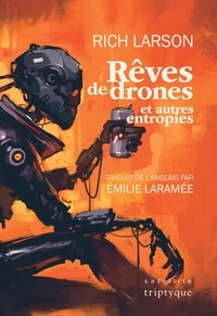 Rich Larson - Reves de drones et autres entropies.