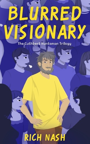  Rich Nash - Blurred Visionary - The Complete Cuthbert Huntsman Trilogy - The Legend of Cuthbert Huntsman, #0.