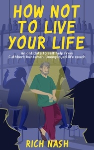  Rich Nash - How Not To Live Your Life - The Legend of Cuthbert Huntsman, #1.