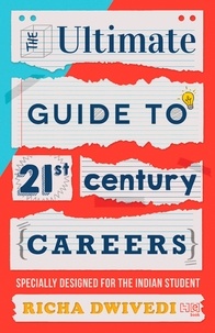 Richa Dwivedi - The Ultimate Guide to 21st Century Careers.